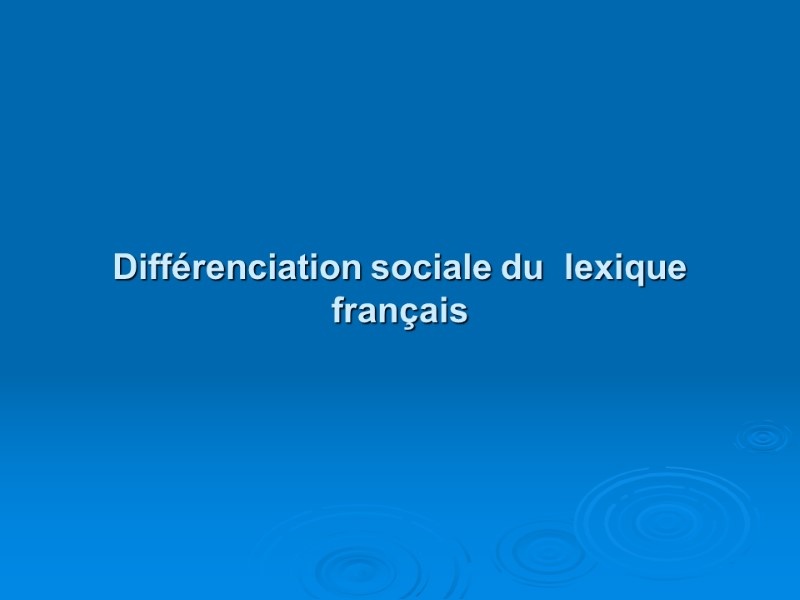 Différenciation sociale du  lexique  français